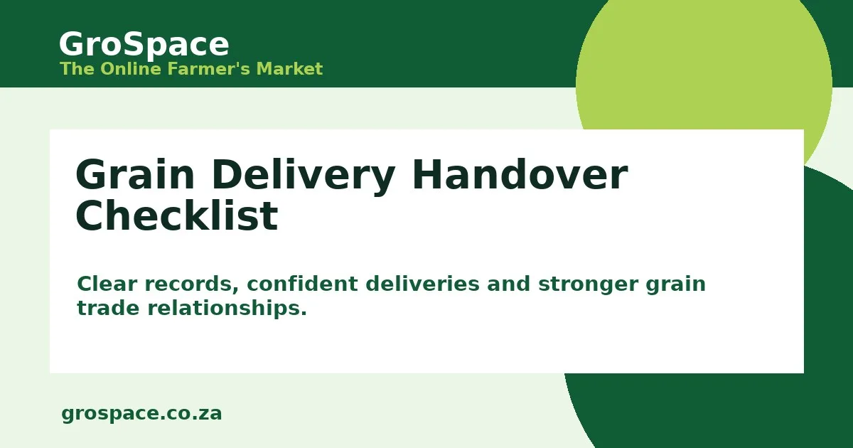 A Practical Grain Delivery Handover Checklist for South African Sellers and Buyers